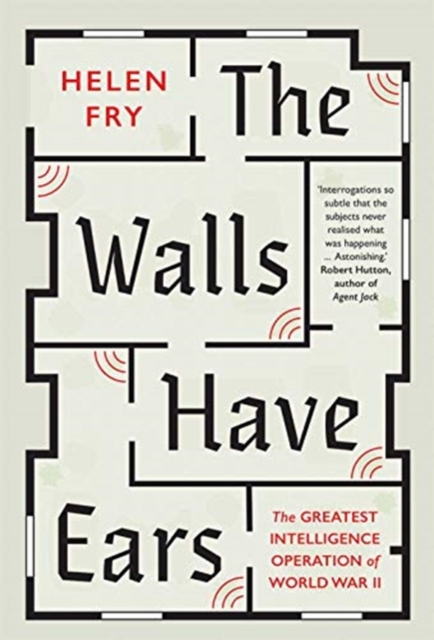 The Walls Have Ears : The Greatest Intelligence Operation of World War II