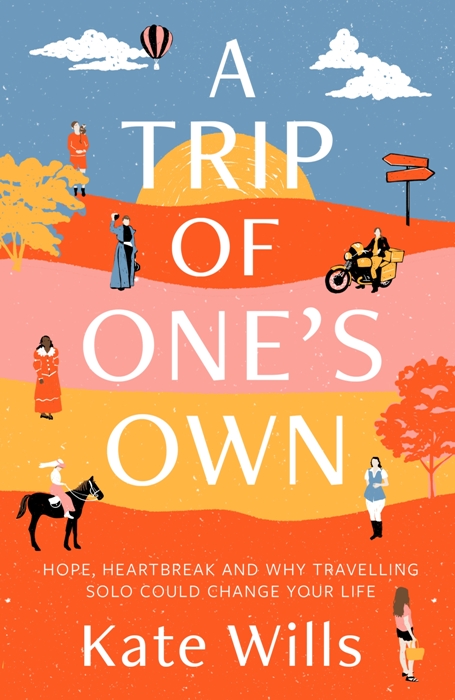 A Trip of One's Own : Hope, heartbreak and why travelling solo could change your life
