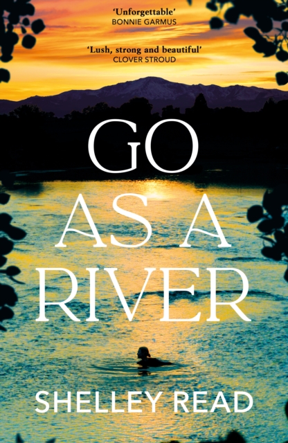 Go as a River : A soaring, heartstopping coming-of-age novel of female resilience and becoming, for fans of WHERE THE CRAWDADS SING
