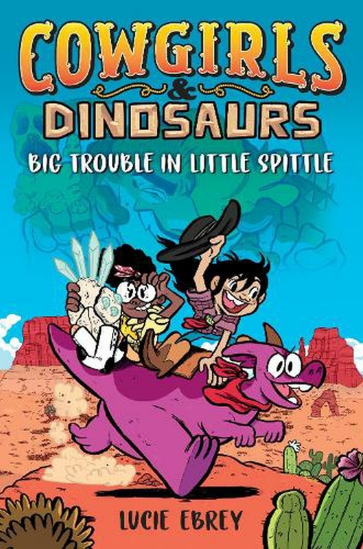 Cowgirls and Dinosaurs : Big Trouble in Little Spittle