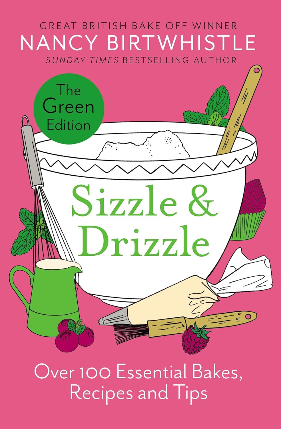Sizzle & Drizzle : The Green Edition: Over 100 Essential Bakes, Recipes and Tips