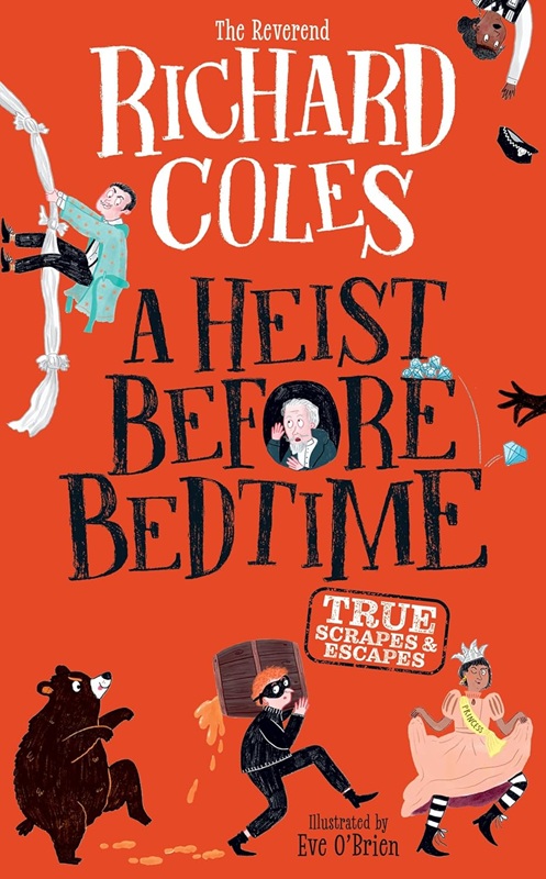 A Heist Before Bedtime : True scrapes and escapes from the bestselling Reverend Richard Coles